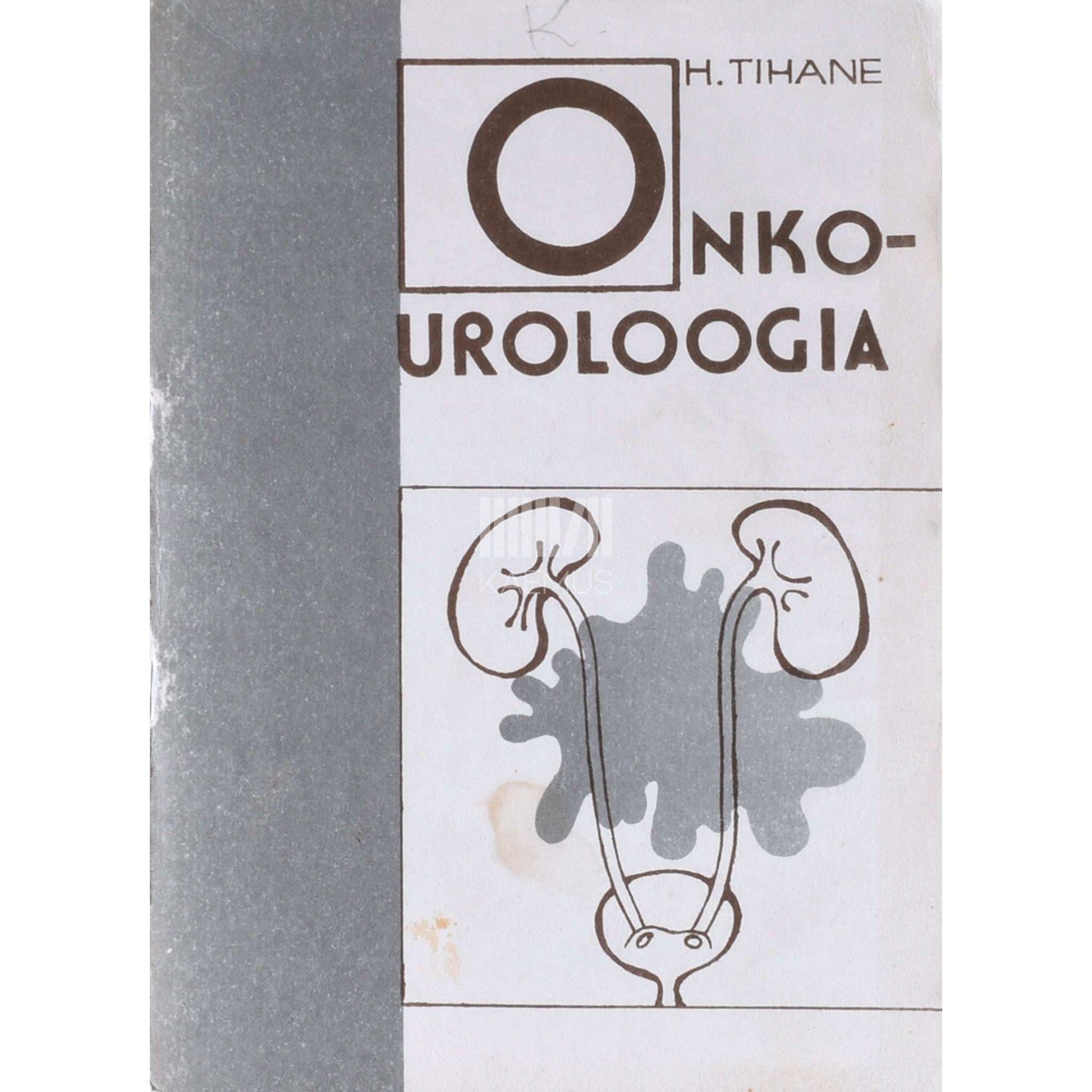 Harri Tihane - Onkouroloogia. Urogenitaalsüsteemi tuumorite …