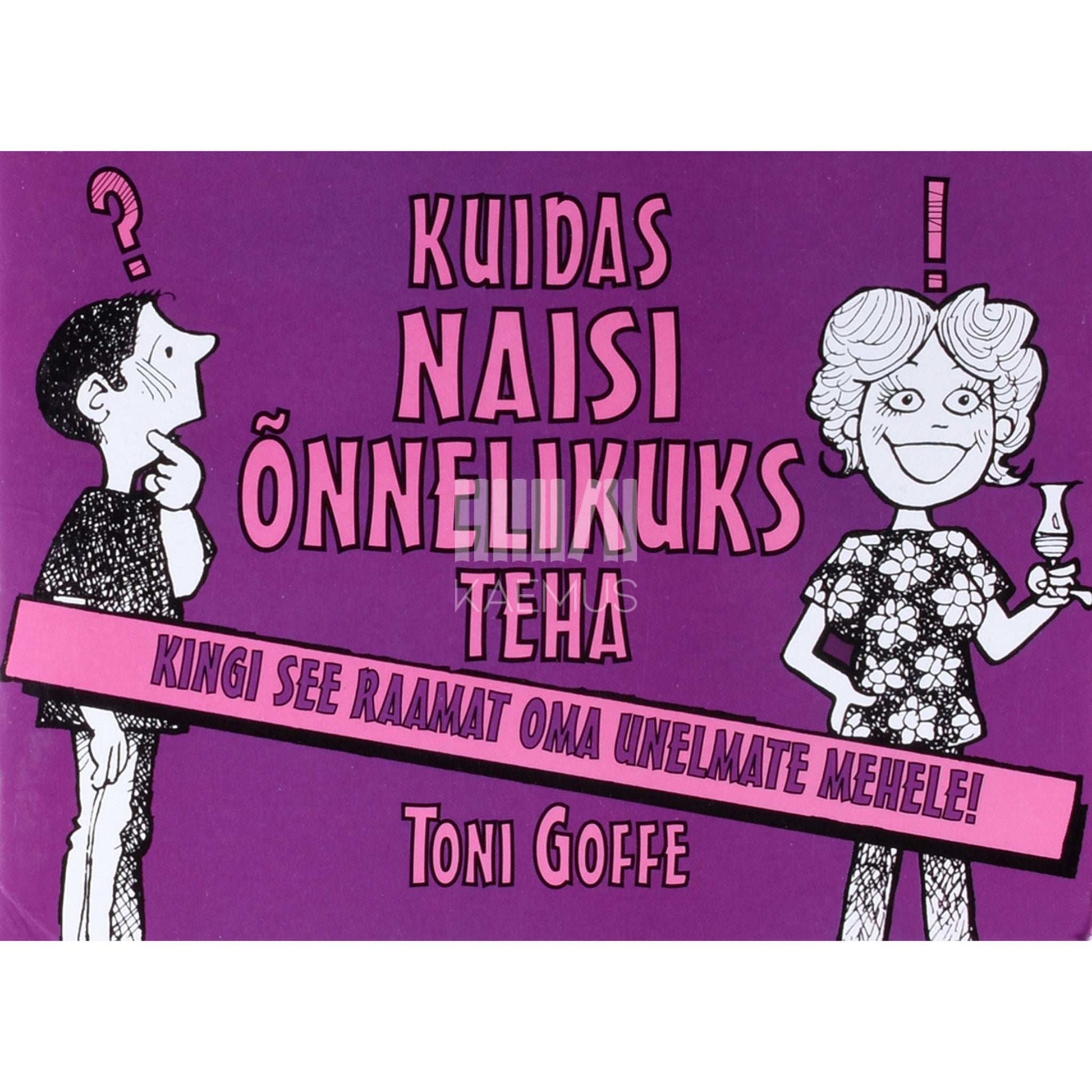 Toni Goffe - Kuidas naisi õnnelikuks teha?