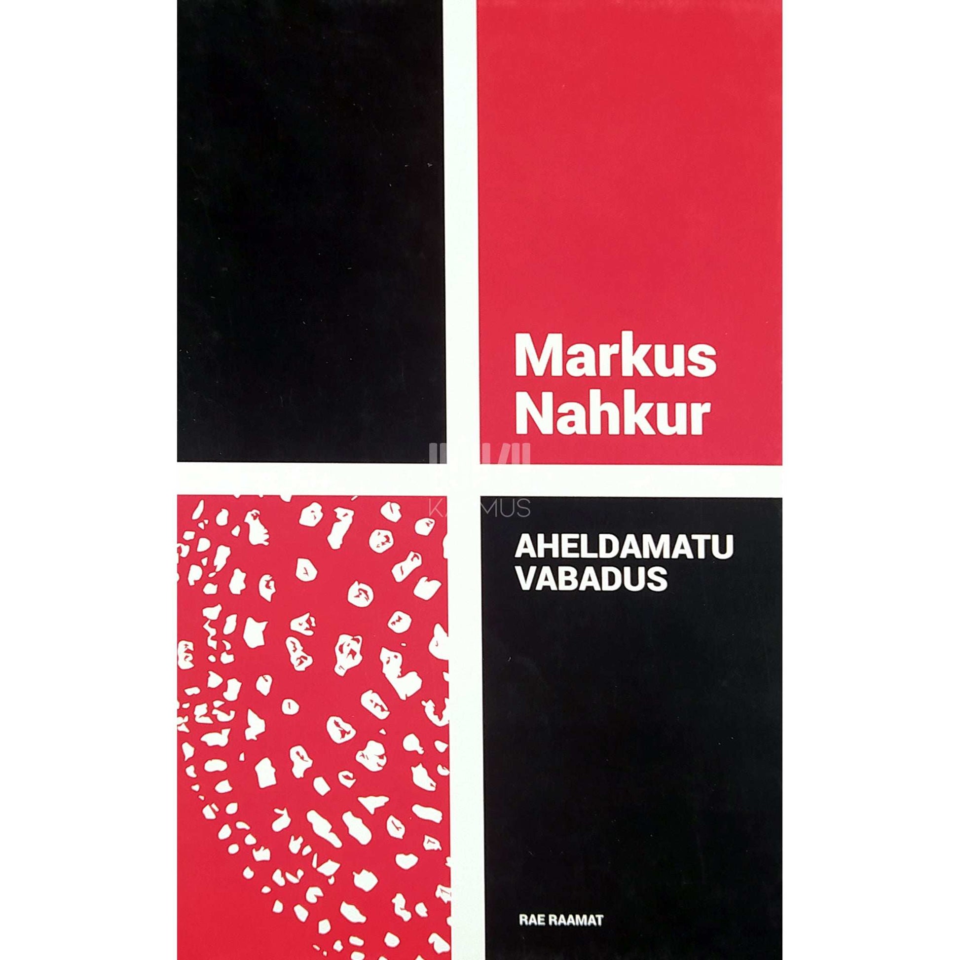 Markus Nahkur - Aheldamatu vabadus