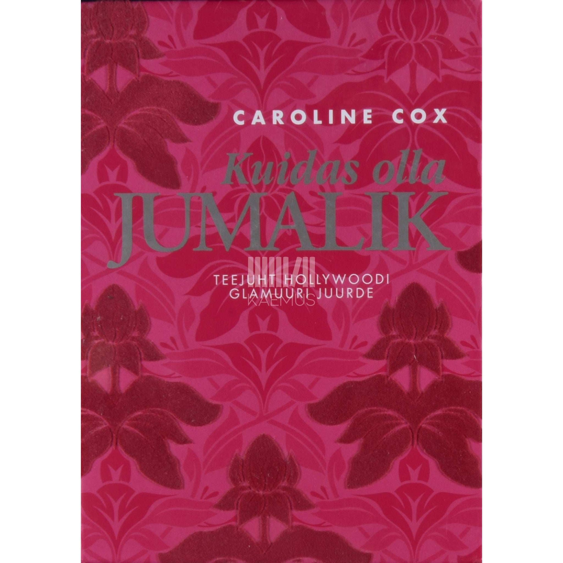 Caroline Cox - Kuidas olla jumalik. Teejuht Hollywoodi glamuuri juurde