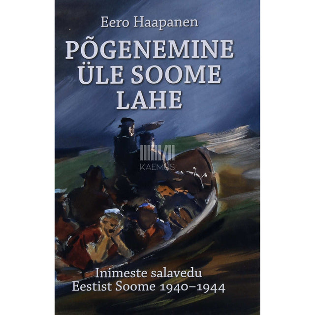 Eero Haapanen - Põgenemine üle Soome lahe. Inimeste salavedu eestist soome 1940-1944