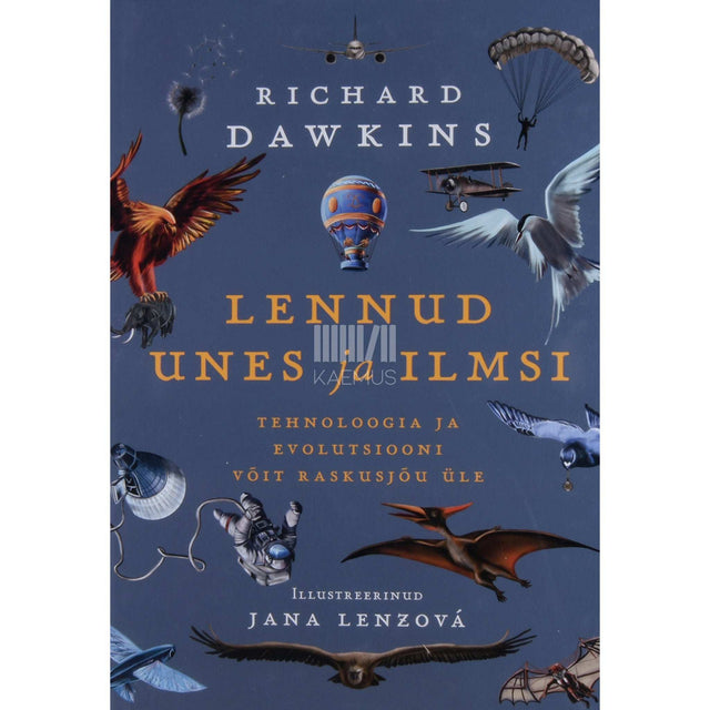 Richard Dawkins - Lennud unes ja ilmsi. Tehnoloogia ja evolutsiooni võit raskusjõu üle