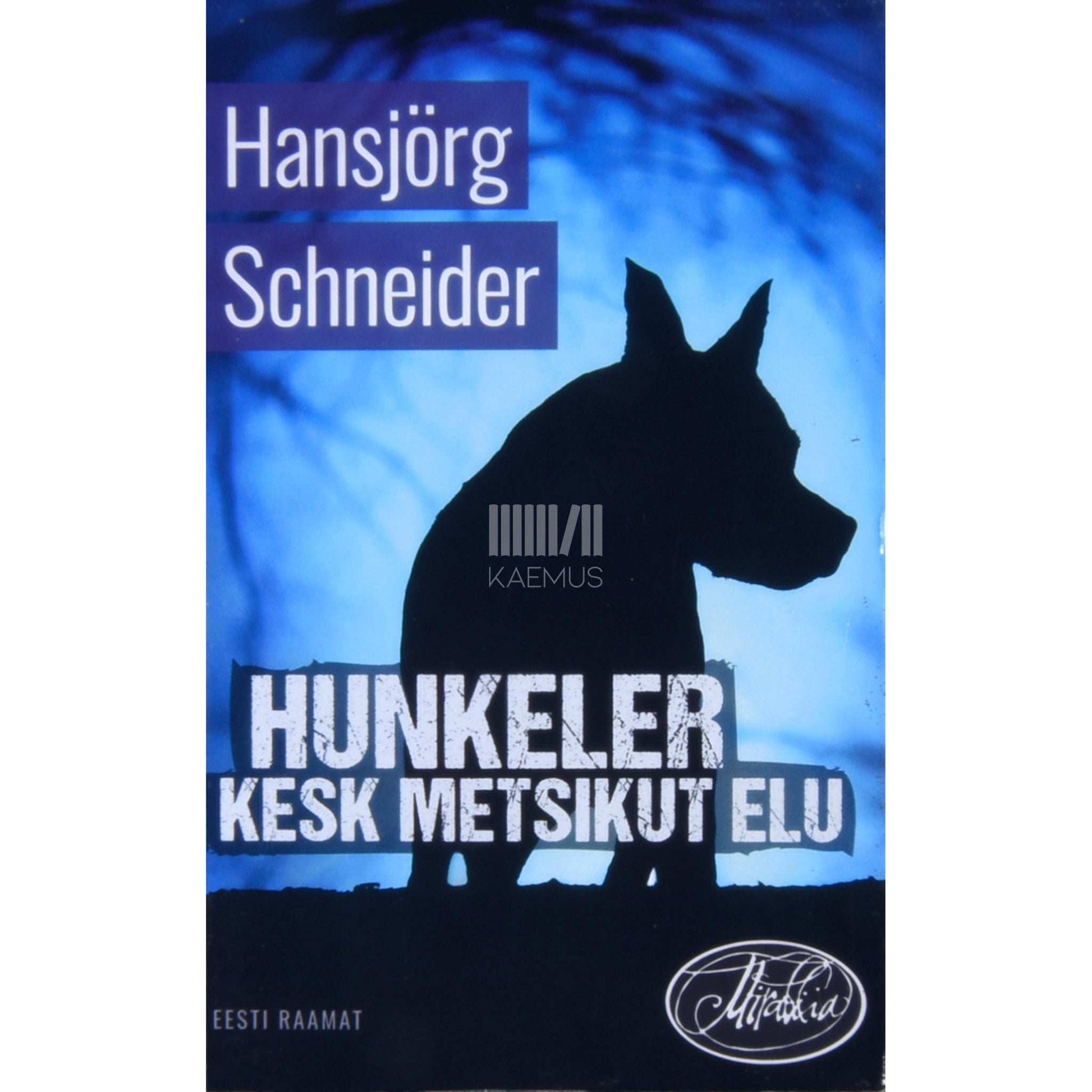 Hansjörg Schneider - Hunkeler kesk metsikut elu. Komissar Hunkeleri 10. Juhtum