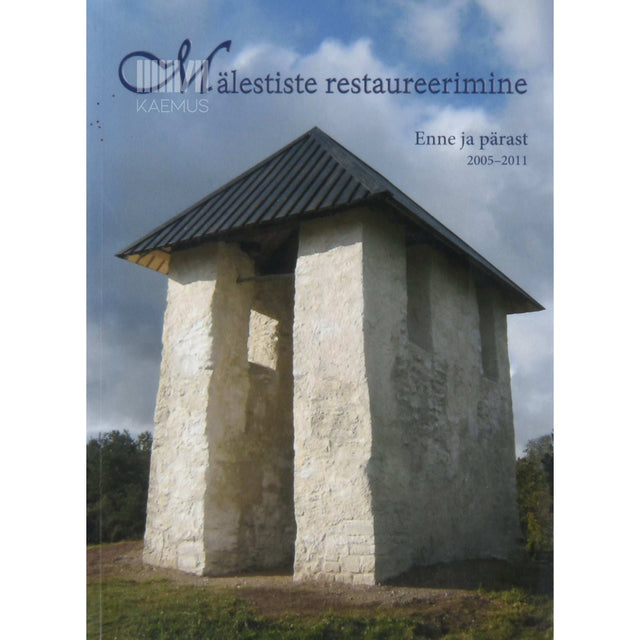 ... - Mälestiste restaureerimine. Enne ja pärast 2005-2011