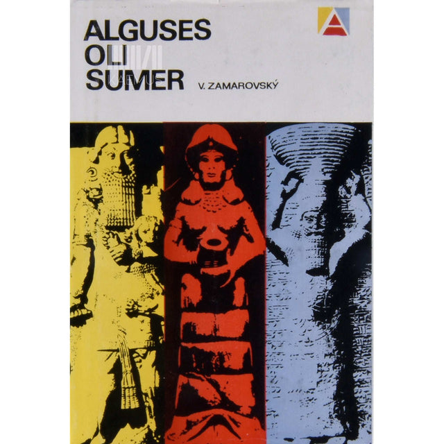 Vojtech Zamarovsky - Alguses oli Sumer. Sumerite riigist, eluolust ja kultuurist