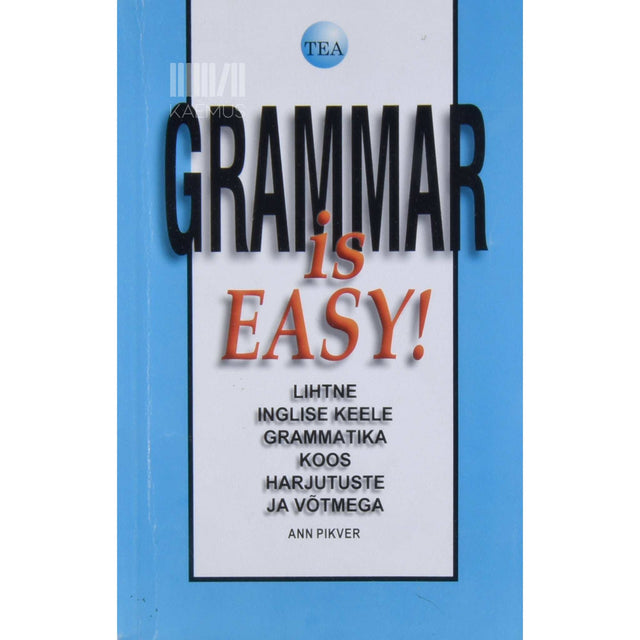 Ann Pikver - Grammar is easy!. Lihtne inglise keele grammatika koos harjutuste ja võtmega