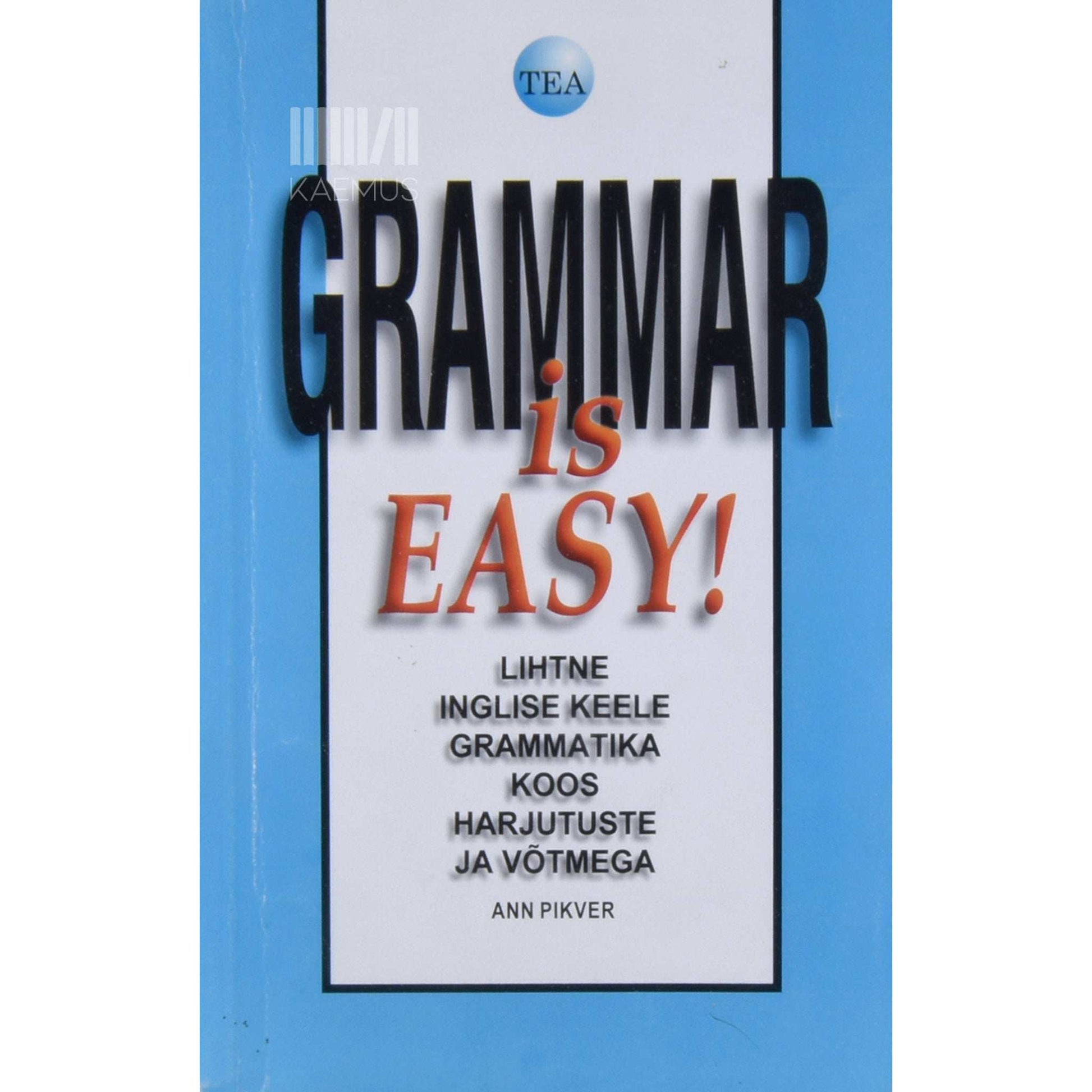 Ann Pikver - Grammar is easy!. Lihtne inglise keele grammatika koos harjutuste ja võtmega