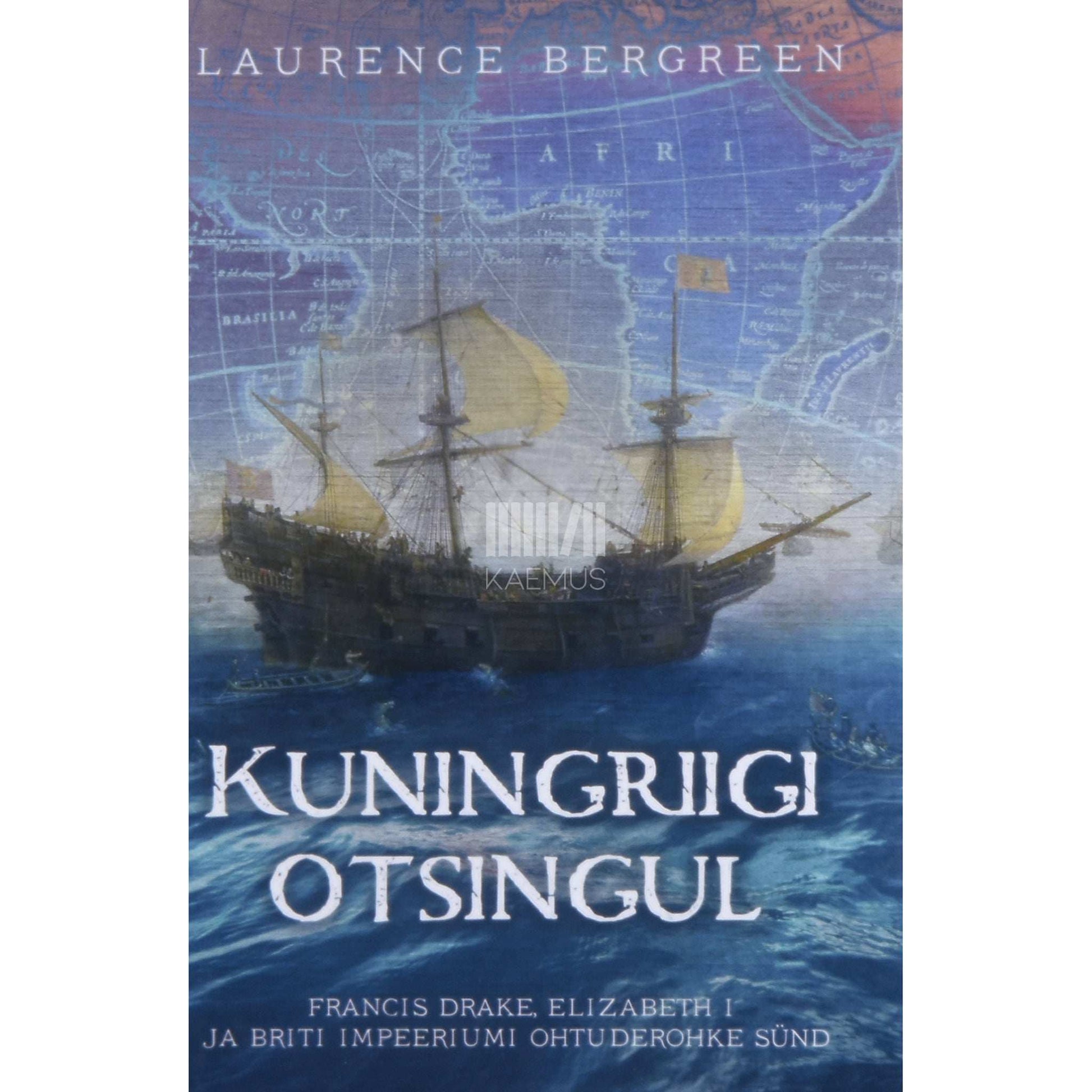 Laurence Bergreen - Kuningriigi otsingul. Francis Drake, Elizabeth I ja …