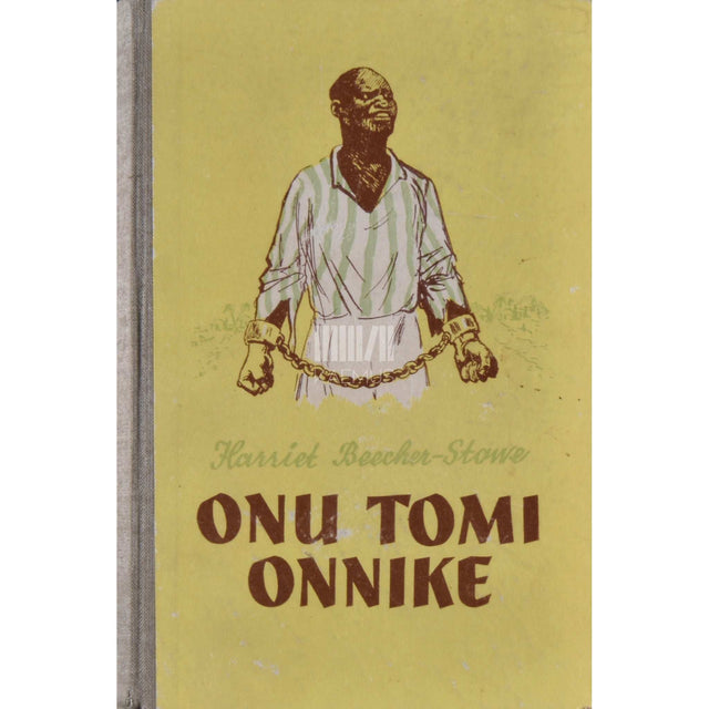 Harriet Beecher Stowe - Onu Tomi onnike. Neegrite elu Ameerika orjariikides