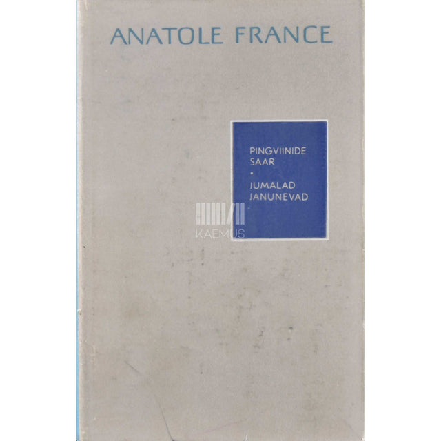 Anatole France - Pingviinide saar. Jumalad janunevad