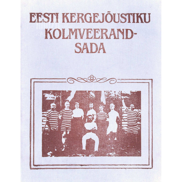 ... - Eesti kergejõustiku kolmveerandsada. Kogumik