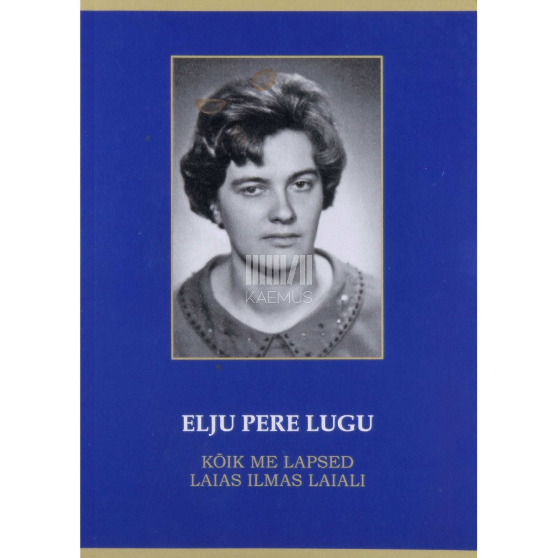 Elju Kübar - Elju pere lugu. Kõik me lapsed laias maailmas laiali
