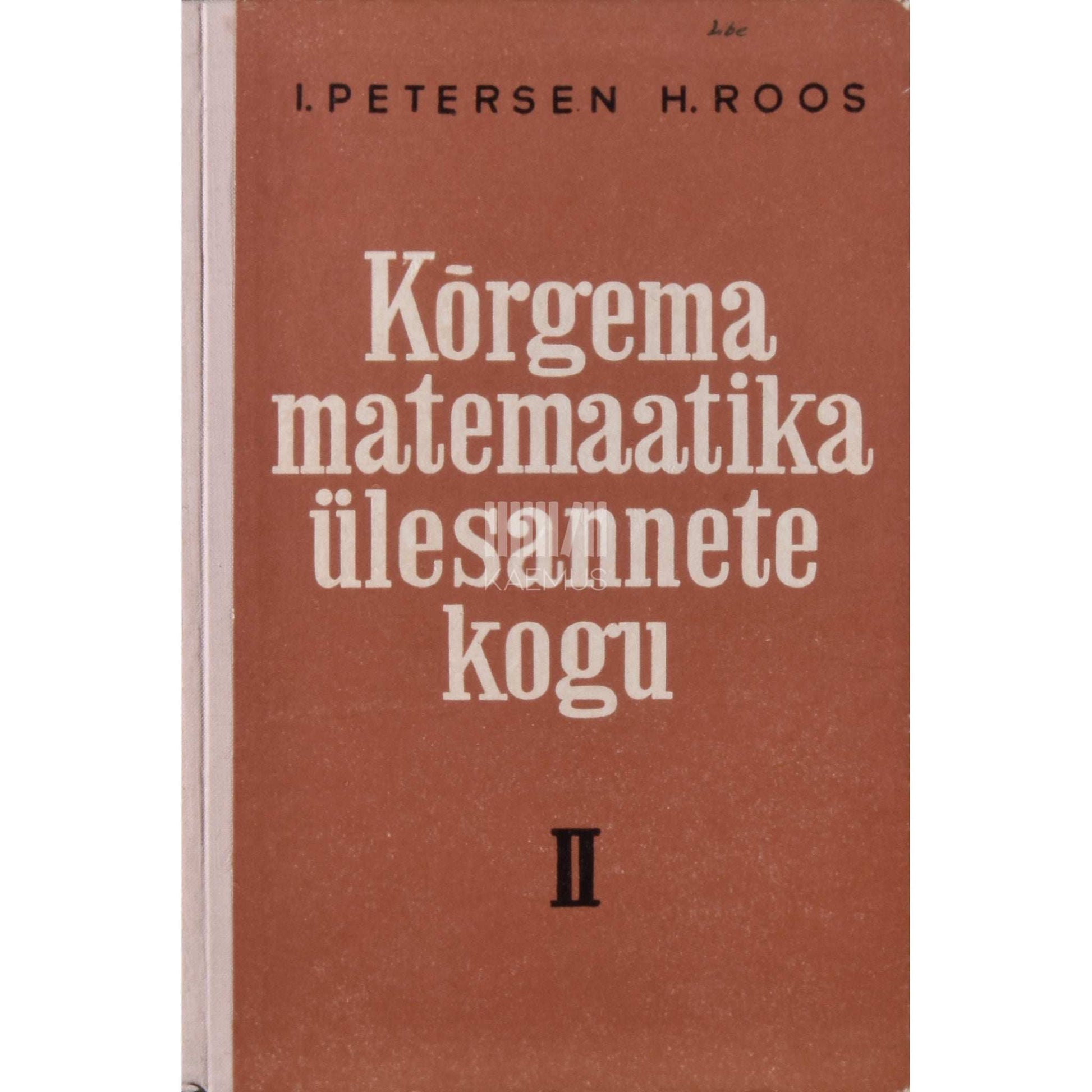 Ivar Petersen, Hilda Roos - Kõrgema matemaatika ülesannete kogu 2. osa. Kõrgematele koolidele
