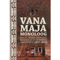 … Vana maja monoloog. Valik mari proosat 26 lugu 23-lt autorilt aastatest 1927–2010