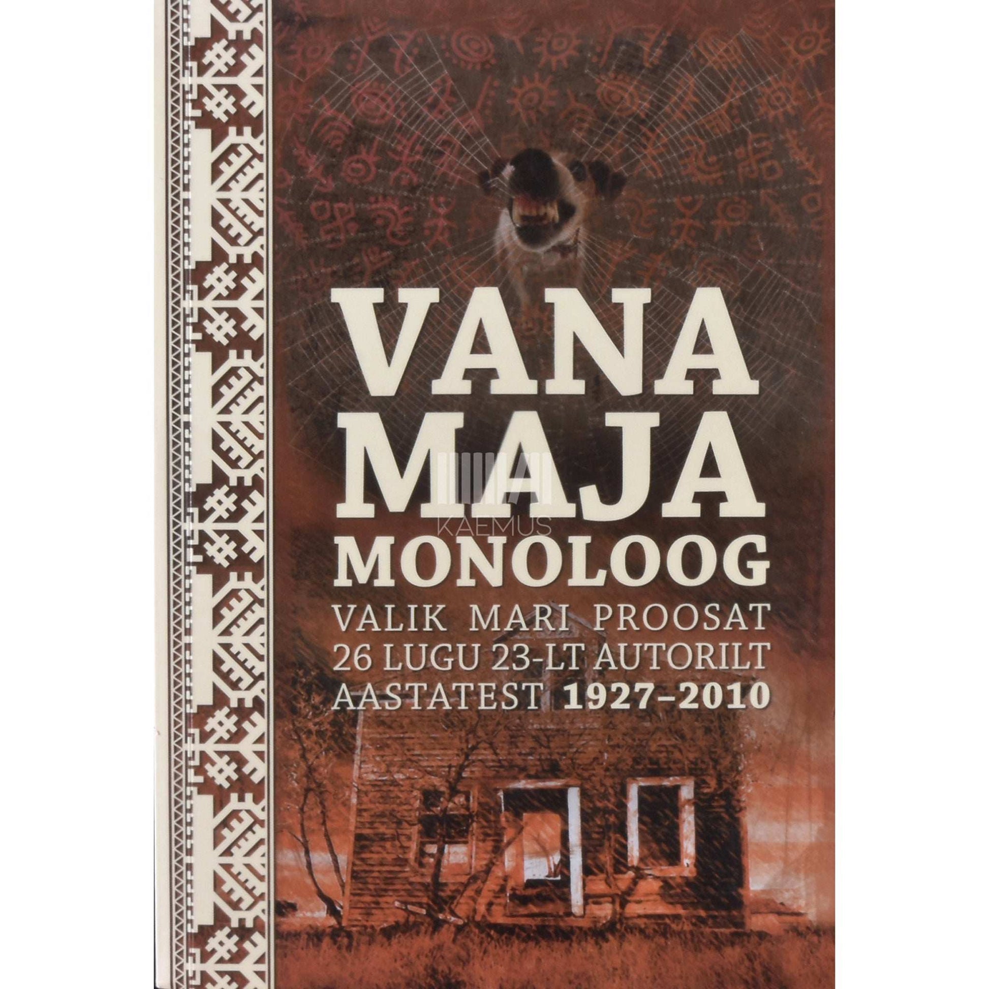 … - Vana maja monoloog. Valik mari proosat 26 lugu 23-lt autorilt aastatest 1927–2010