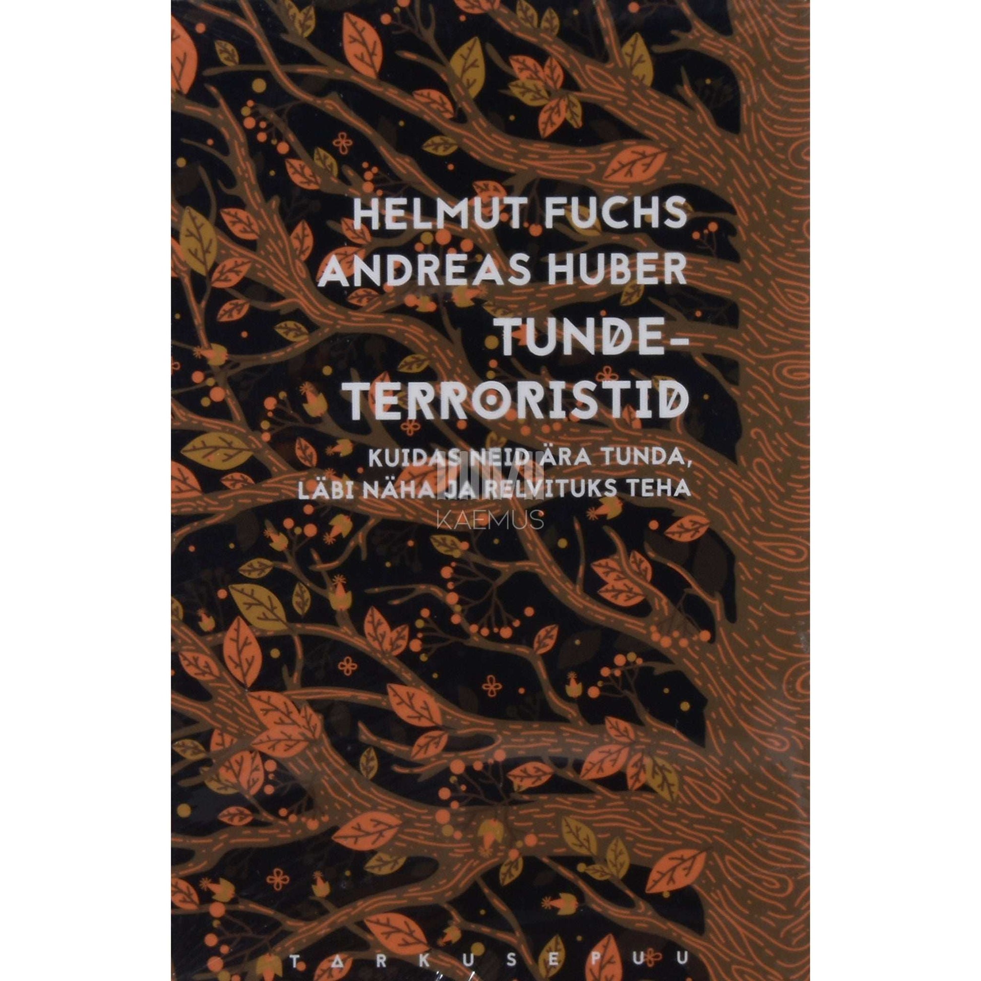 Helmut Fuchs - Tundeterroristid. Kuidas neid ära tunda, läbi näha ja relvituks teha