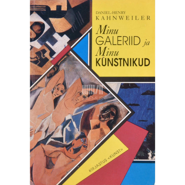 Daniel-Henry Kahnweiler - Minu galeriid ja minu kunstnikud