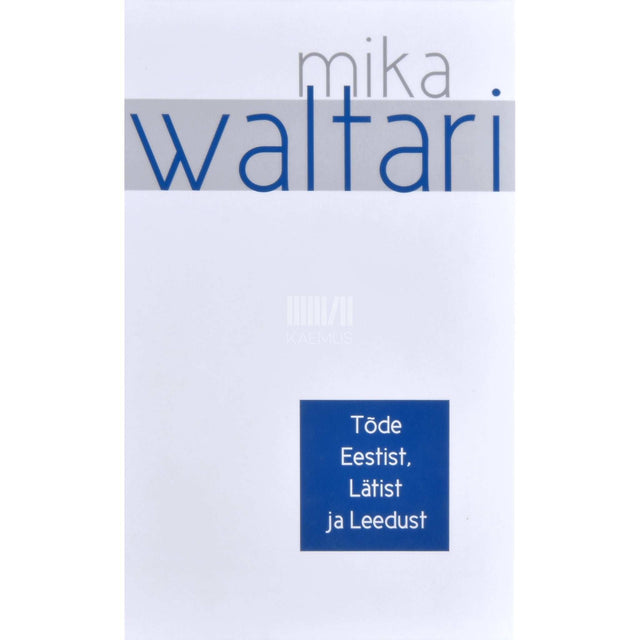 Mika Waltari - Tõde Eestist, Lätist ja Leedust
