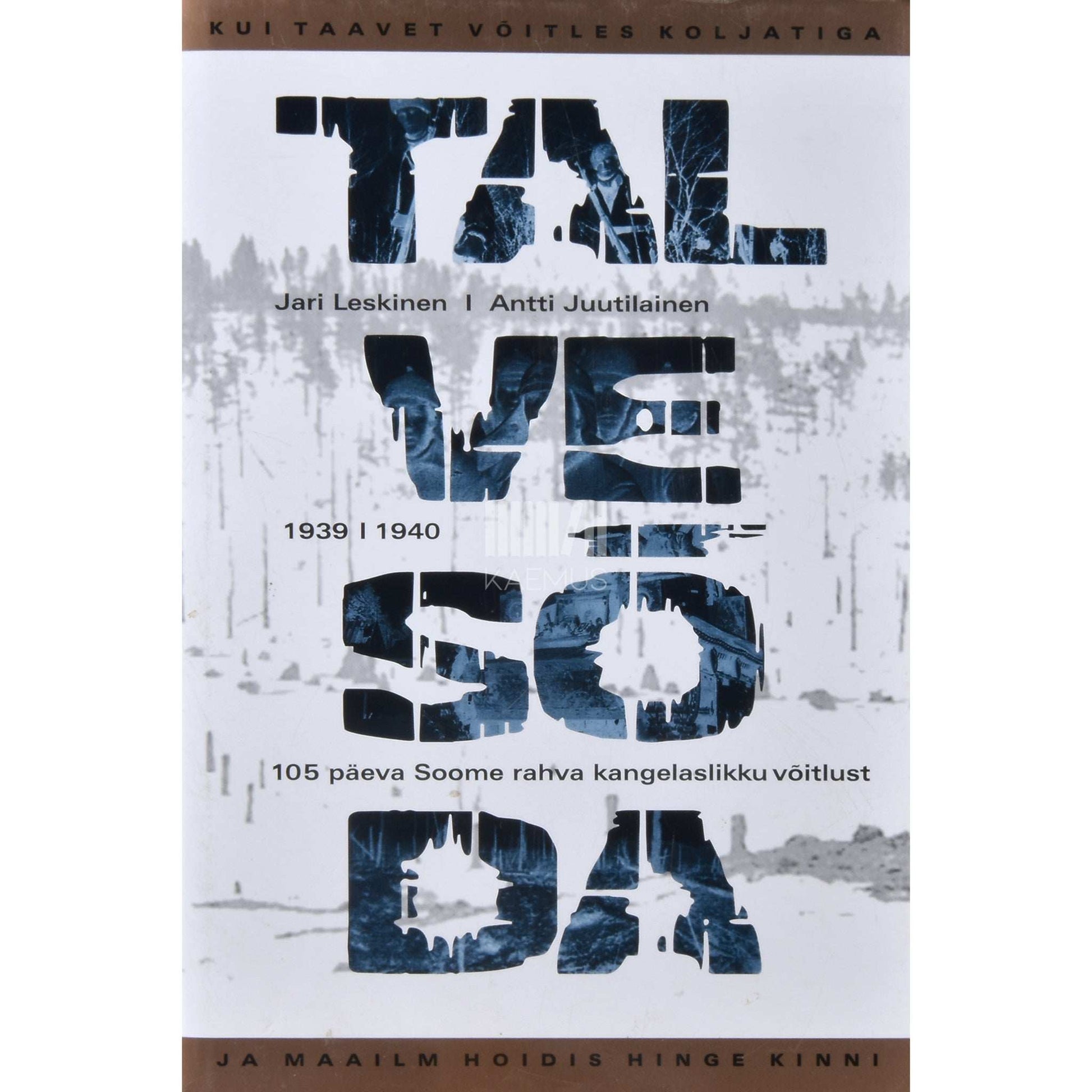 ... - Talvesõda. 1939/1940. 105 päeva Soome rahva kangelaslikku võitlust