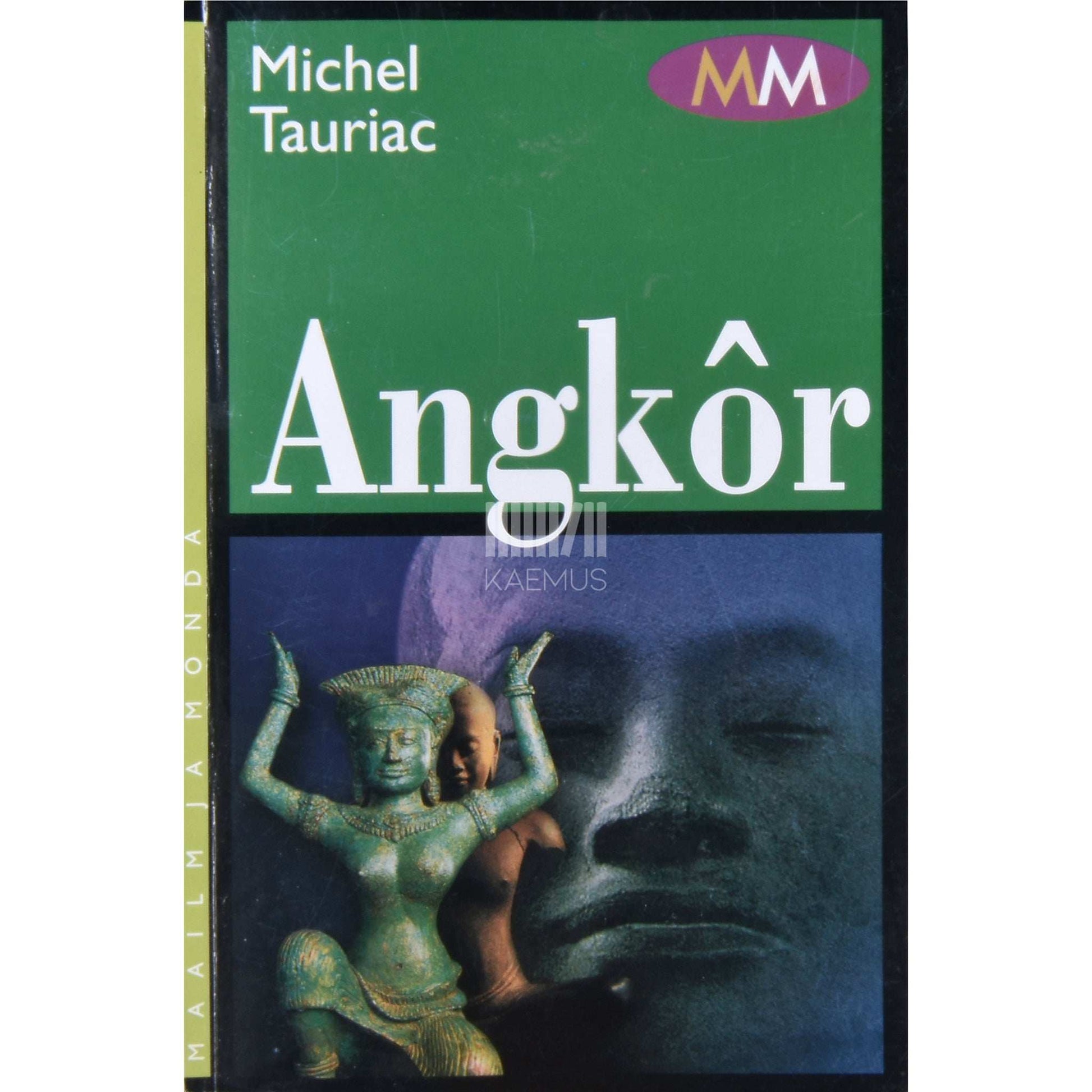 Michel Tauriac - Angkôr. Kuulsus, häving, uuestisünd
