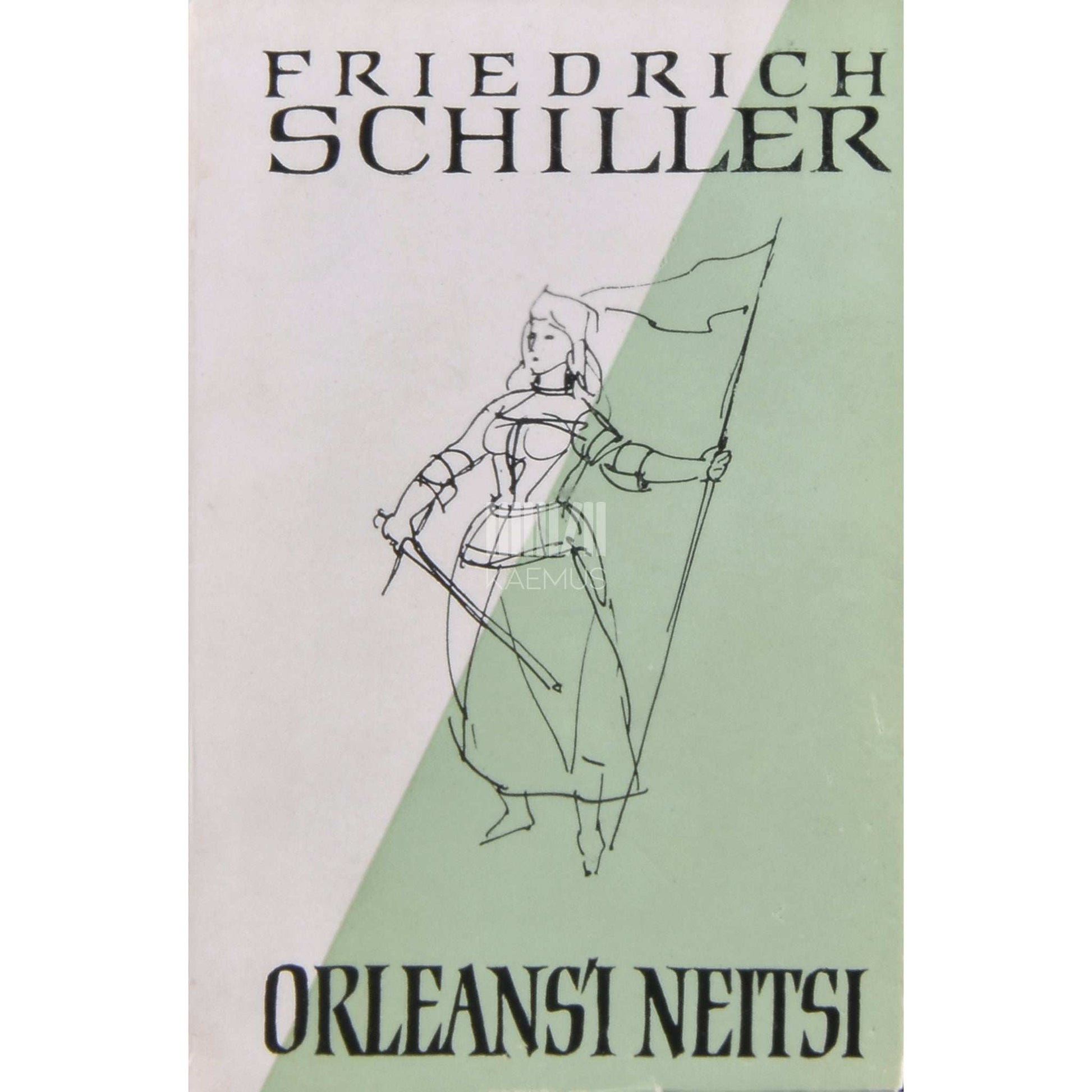 Friedrich Schiller - Orleans'i neitsi. Tragöödia 5 vaatuses proloogiga