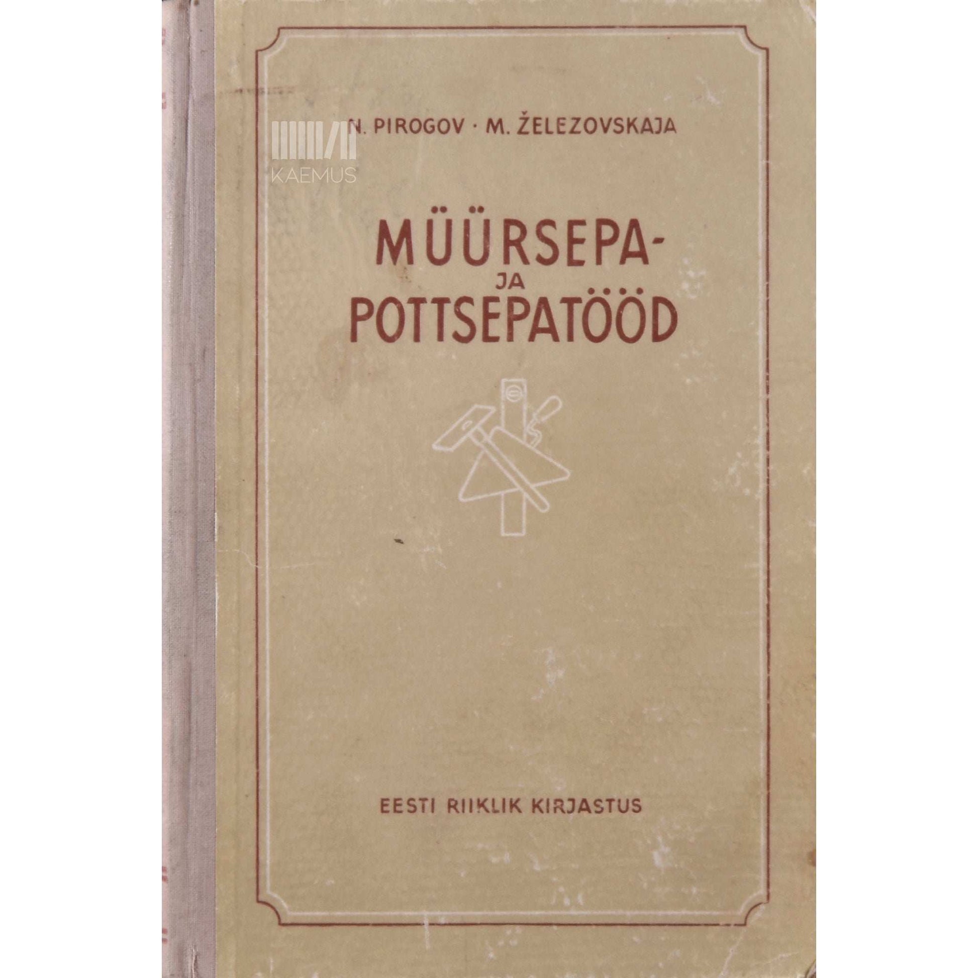 Nikolai Pirogov, Maria Železovskaja - Müürsepa- ja pottsepatööd. Õppevahend ehituskoolidele