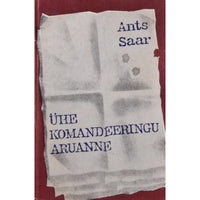 Ants Saar Ühe komandeeringu aruanne. Mälestused, publitsistika