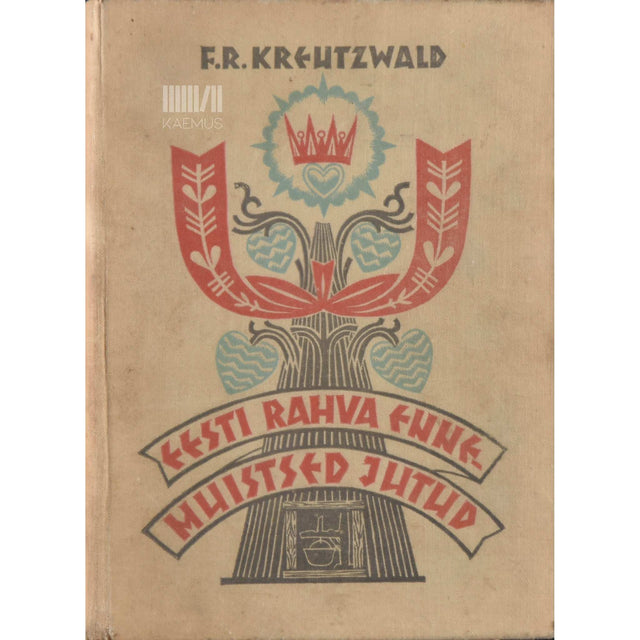 Friedrich Reinhold Kreutzwald - Eesti rahva ennemuistsed jutud