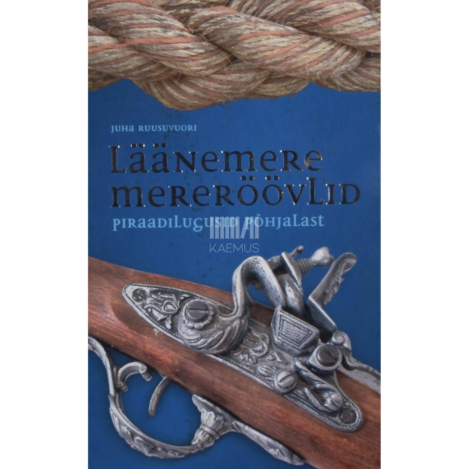 Juha Ruusuvuori - Läänemere mereröövlid. Piraadilugusid Põhjalast