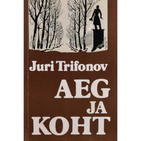 Juri Trifonov Aeg ja koht. Romaan ja jutustused