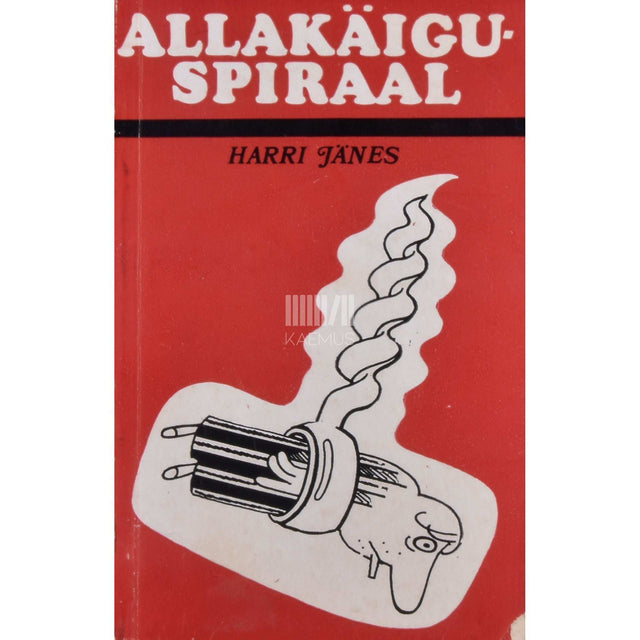 Harri Jänes - Allakäiguspiraal. Alkoholi mõjust inimorganismile