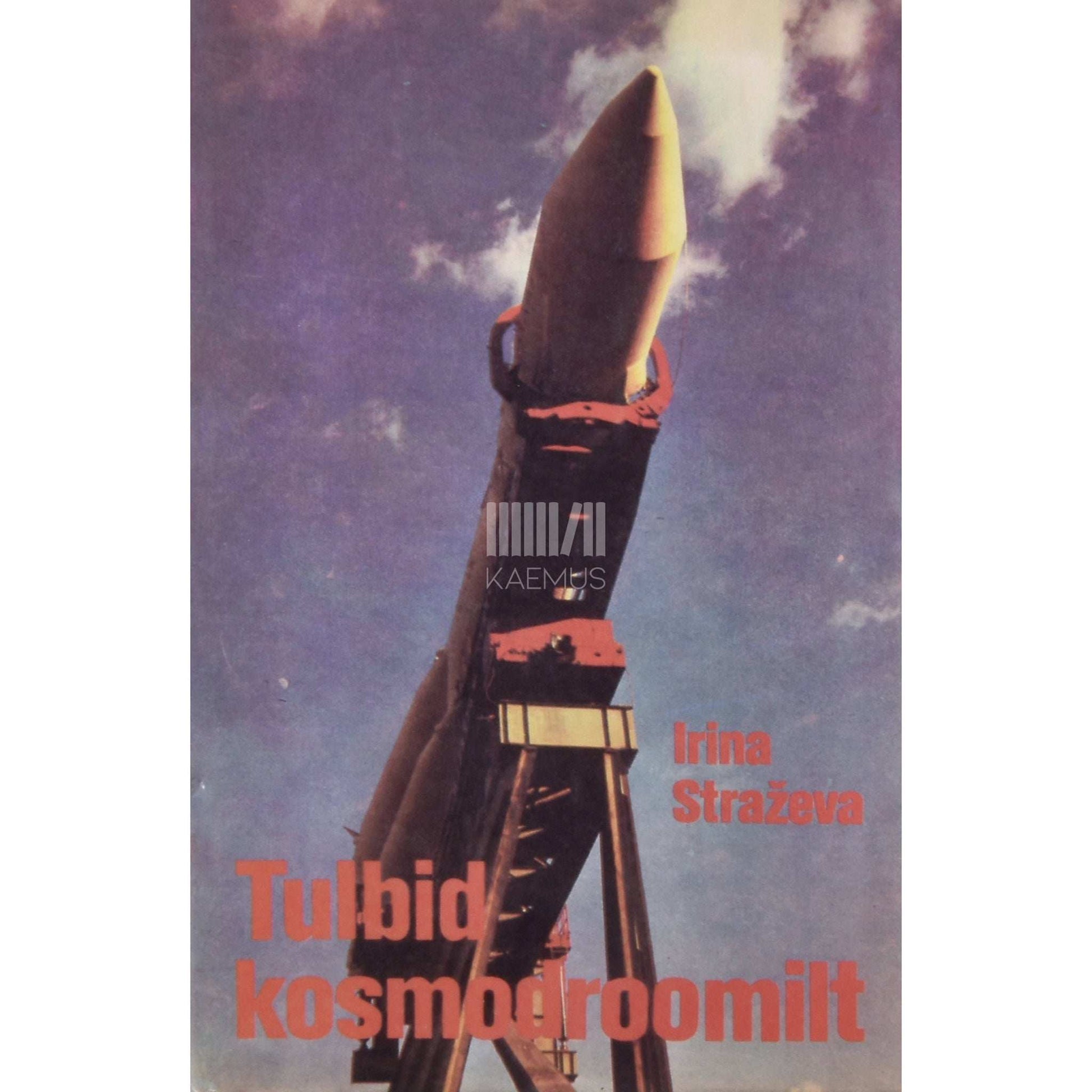Irina Straževa - Tulbid kosmodroomilt. Raketi- ja kosmosesüsteemide peakonstruktorist
