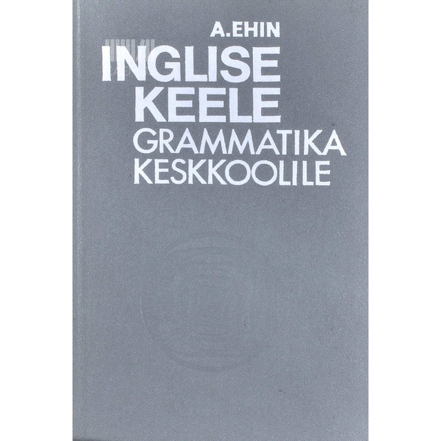 Alice Ehin - Inglise keele grammatika keskkoolile