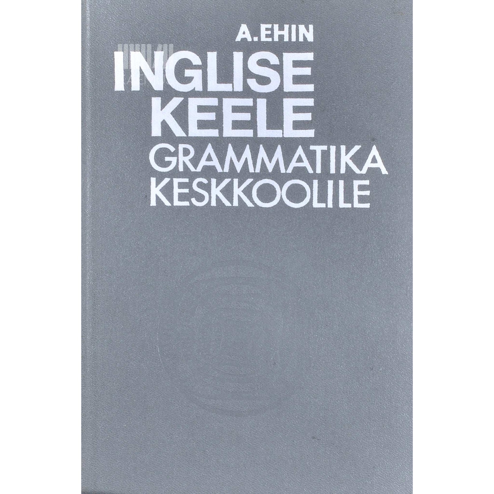 Alice Ehin - Inglise keele grammatika keskkoolile