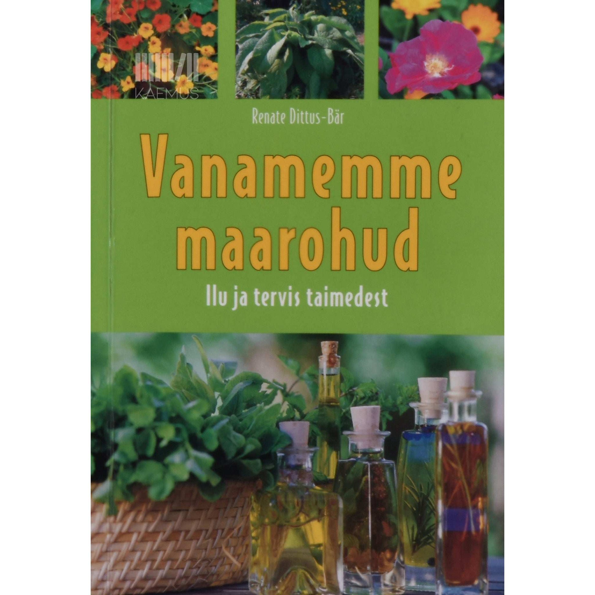 Renate Dittus-Bär - Vanamemme maarohud. Ilu ja tervis taimedest