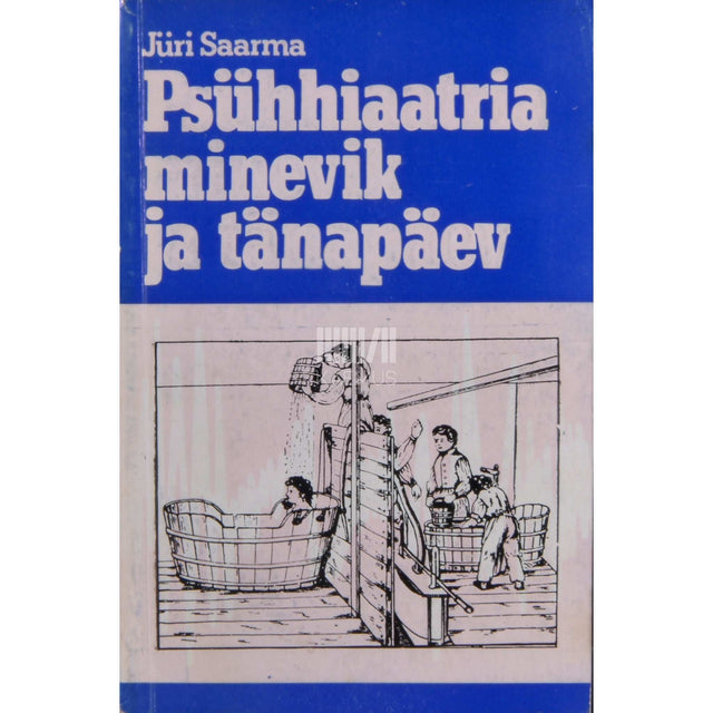 Jüri Saarma - Psühhiaatria minevik ja tänapäev
