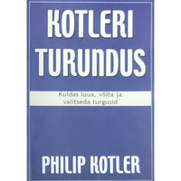 Philip Kotler Kotleri turundus. Kuidas luua, võita ja valitseda turgusid