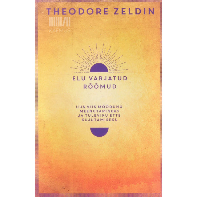 Theodore Zeldin - Elu varjatud rõõmud. Uus viis möödunu meenutamiseks…