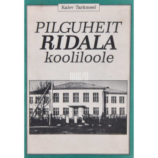 Kalev Tarkmeel - Pilguheit Ridala kooliloole