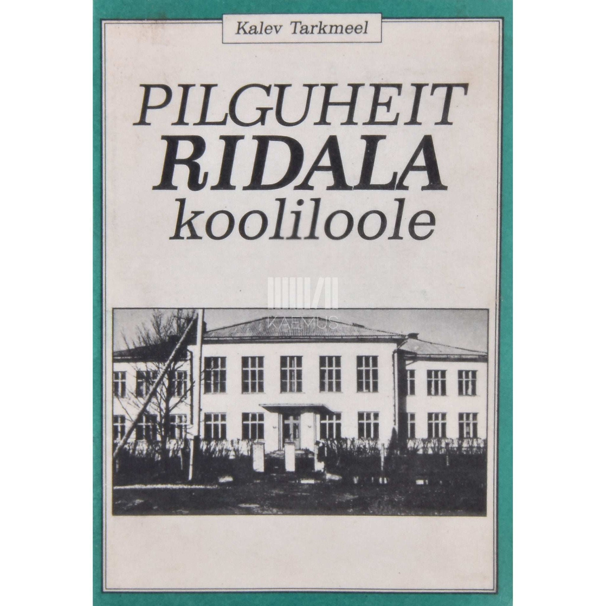Kalev Tarkmeel - Pilguheit Ridala kooliloole