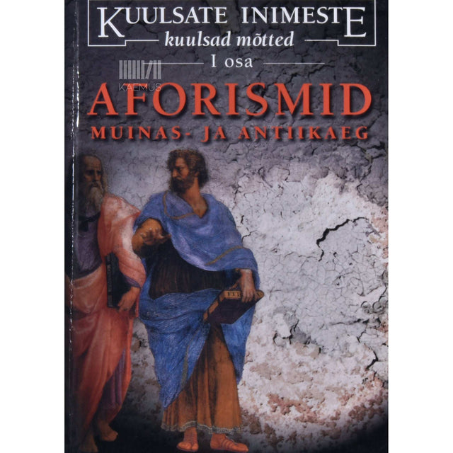 … - Kuulsate inimeste kuulsad mõtted 1. osa. Vanaaeg. Aforismid