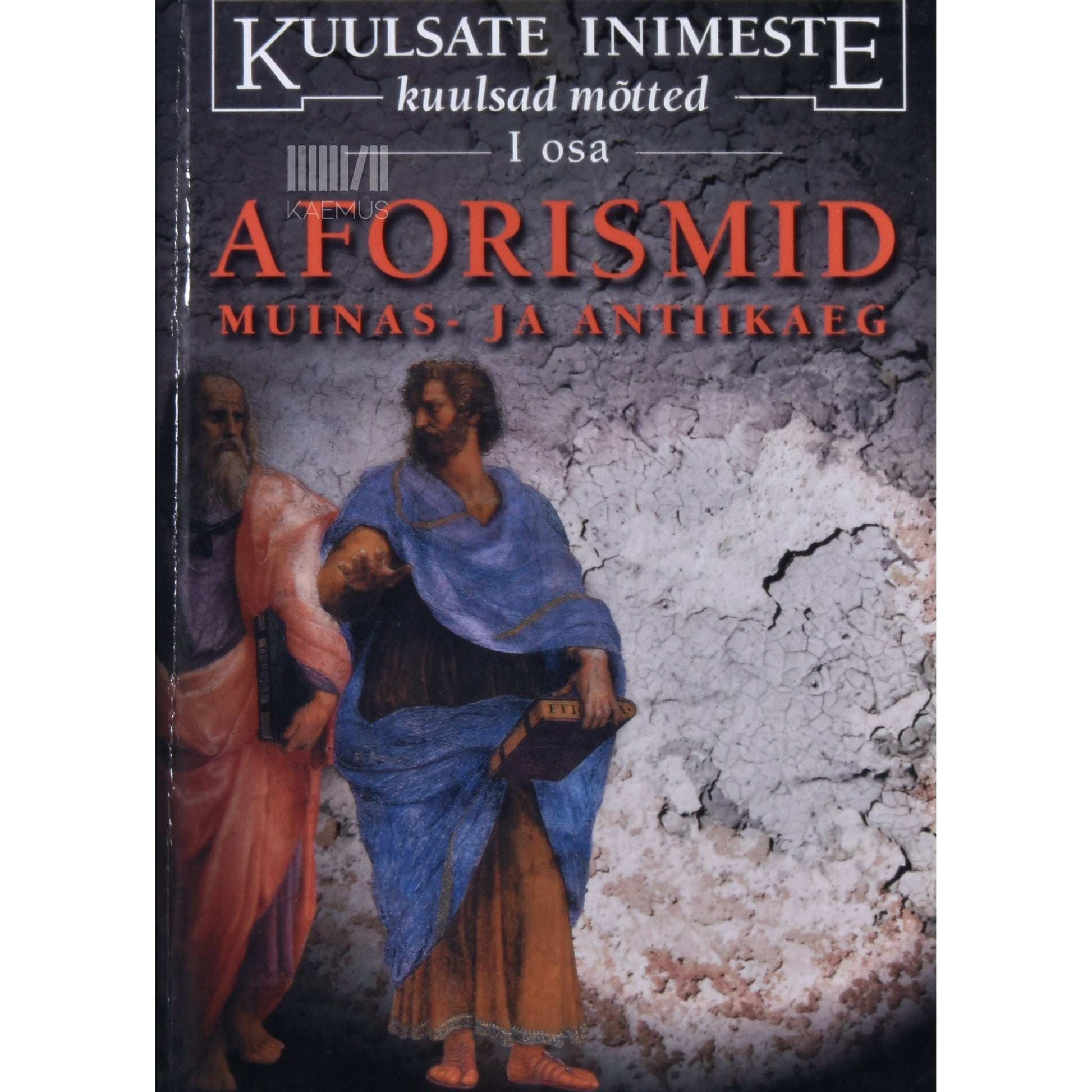 … - Kuulsate inimeste kuulsad mõtted 1. osa. Vanaaeg. Aforismid