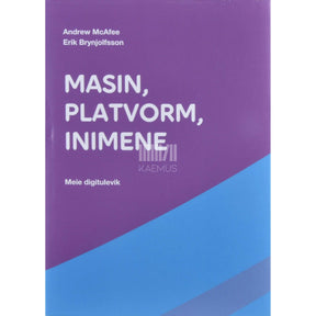 Andrew McAfee, Erik Brynjolfsson Masin, platvorm, inimene. Meie digitulevik