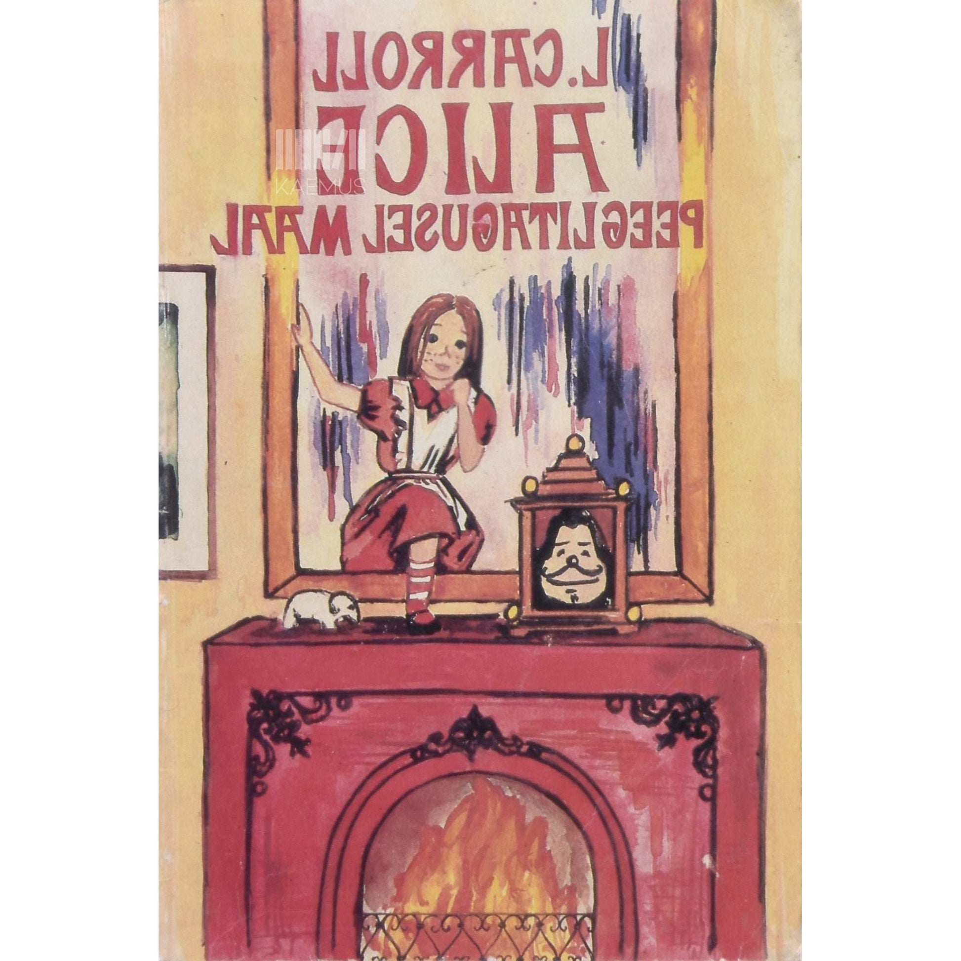 Lewis Carroll - Alice peeglitagusel maal ja mida ta seal nägi