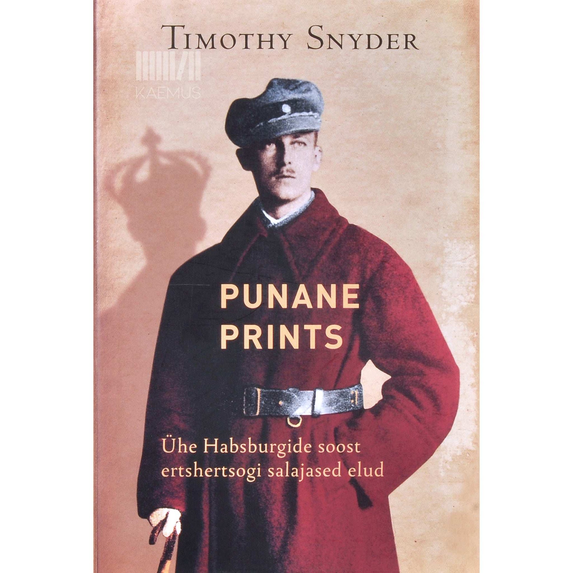 Timothy Snyder - Punane prints. Ühe Habsburgide soost ertshertsogi salajased elud