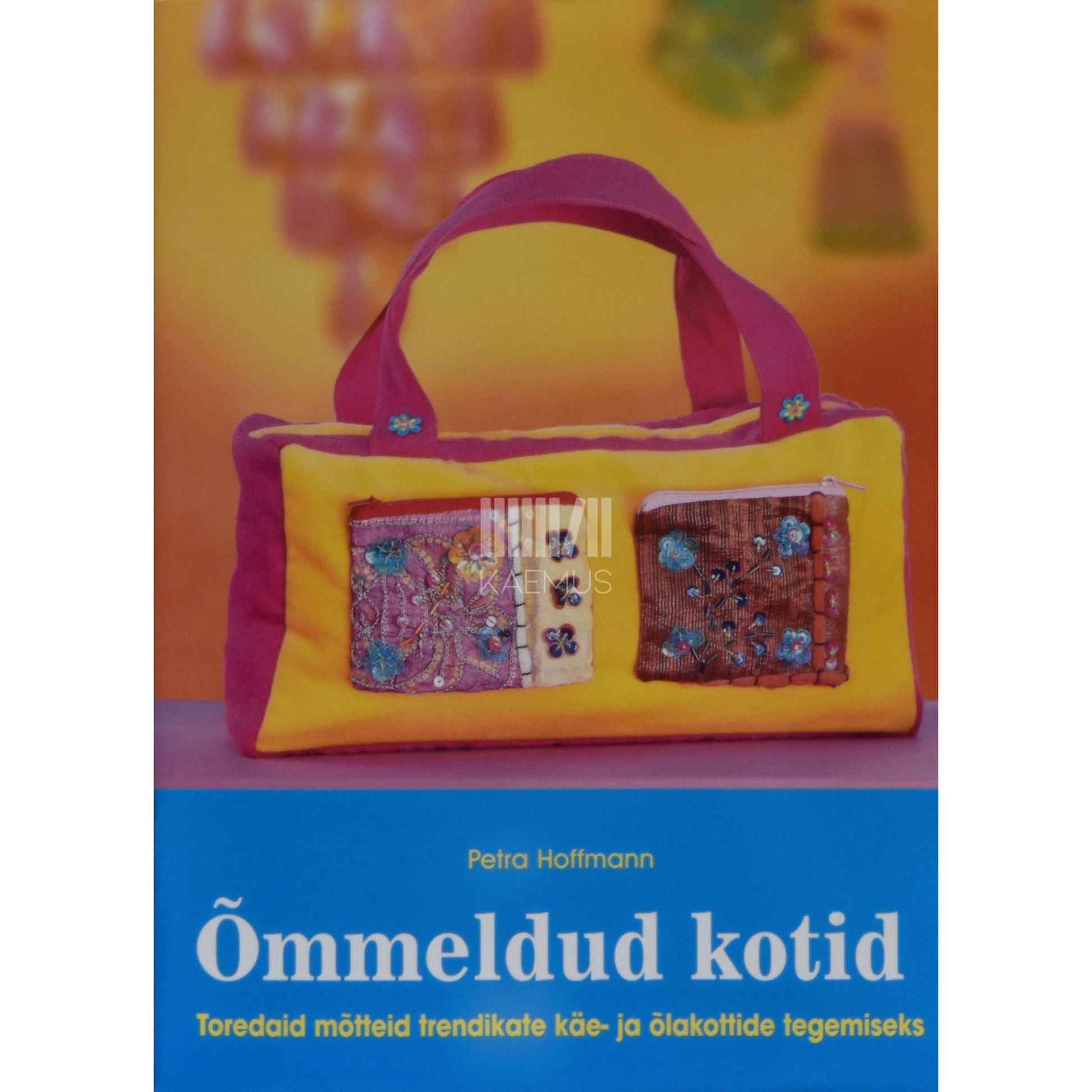Petra Hoffmann - Õmmeldud kotid. Toredaid mõtteid trendikate käe- ja …