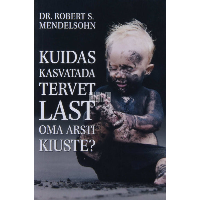 Robert S. Mendelsohn - Kuidas kasvatada tervet last oma arsti kiuste?