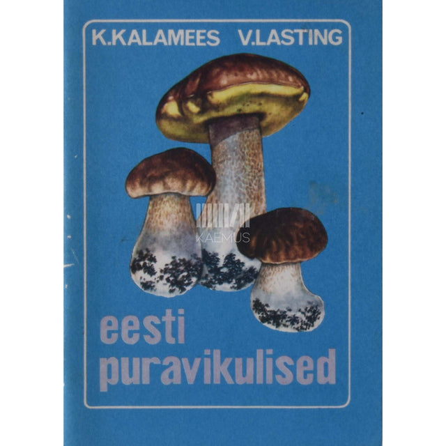 Kuulo Kalamees - Eesti puravikulised. Strobilomycetaceae, Gyrodontaceae, Boletaceae