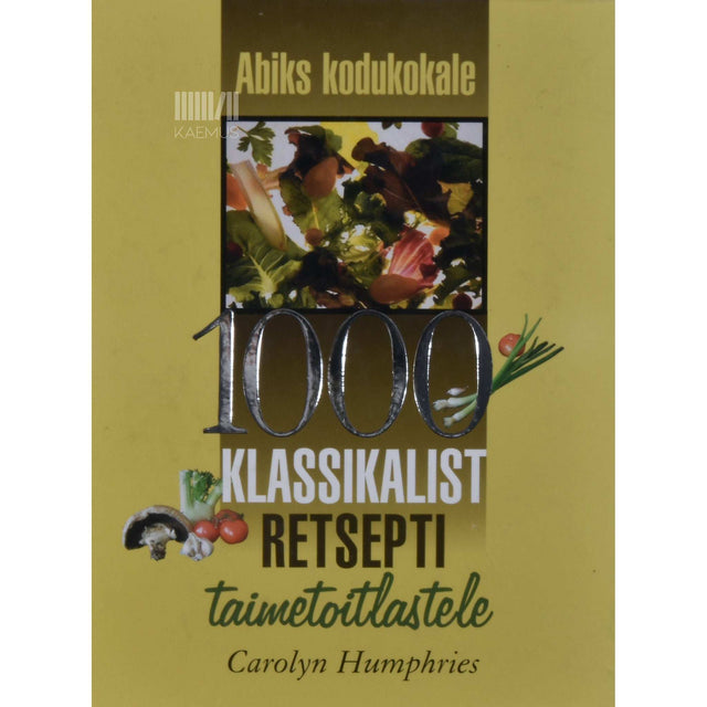Carolyn Humphries - 1000 klassikalist retsepti taimetoitlastele