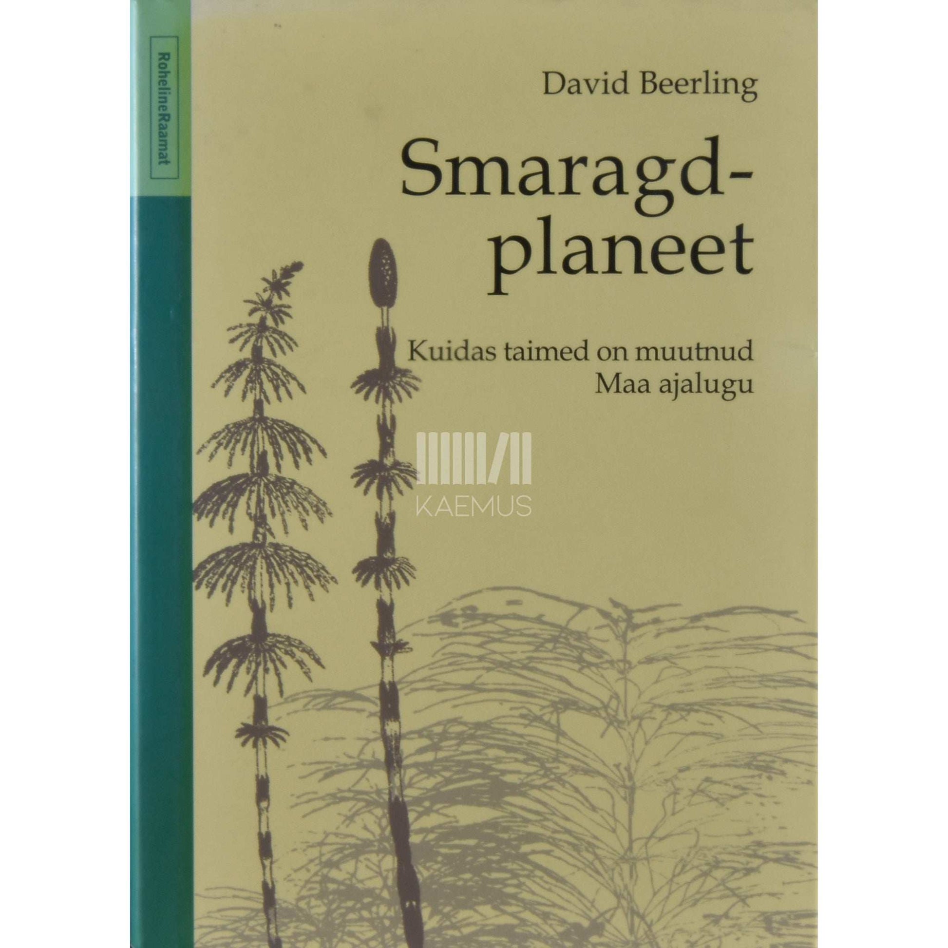 David Beerling - Smaragdplaneet. Kuidas taimed on muutnud Maa ajalugu